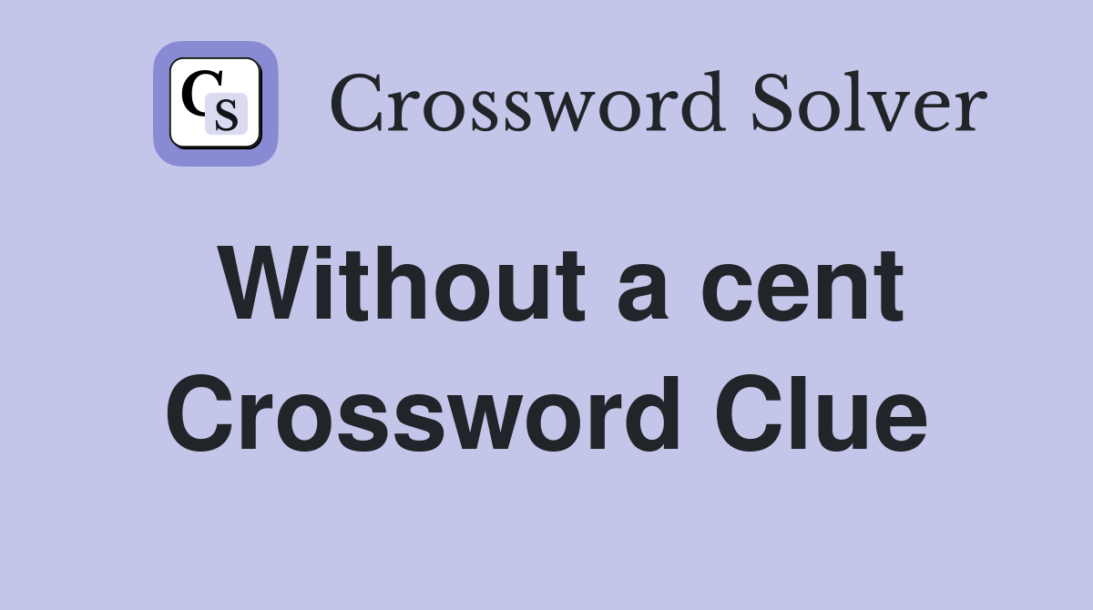 Without a cent Crossword Clue