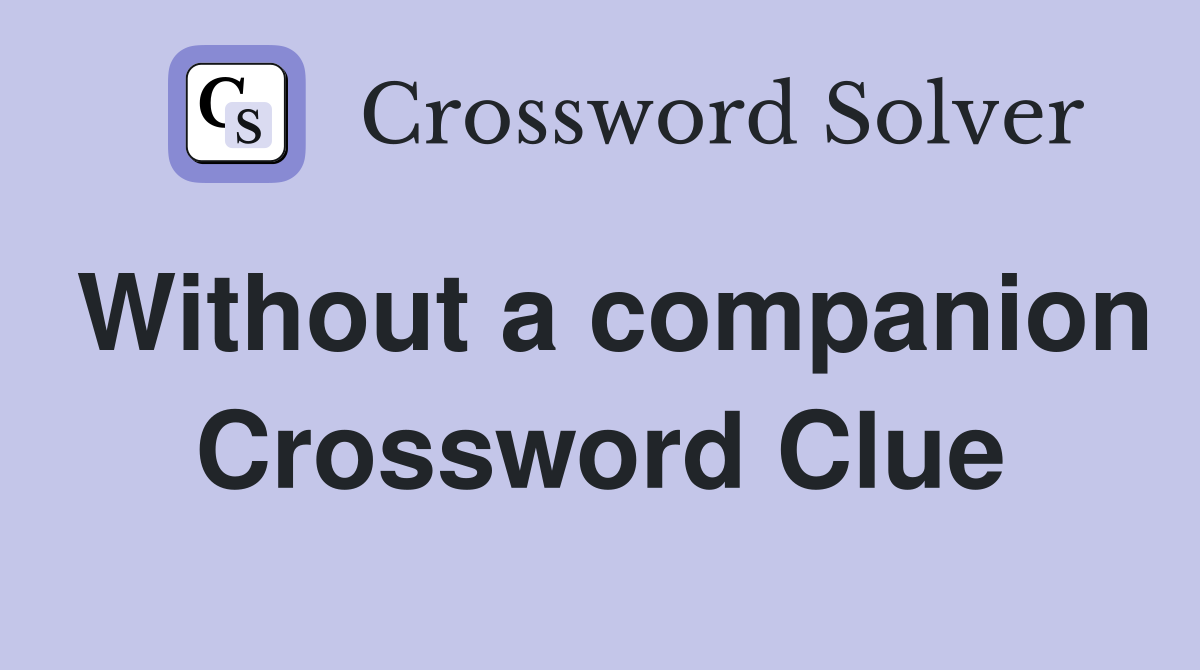 Without a companion Crossword Clue