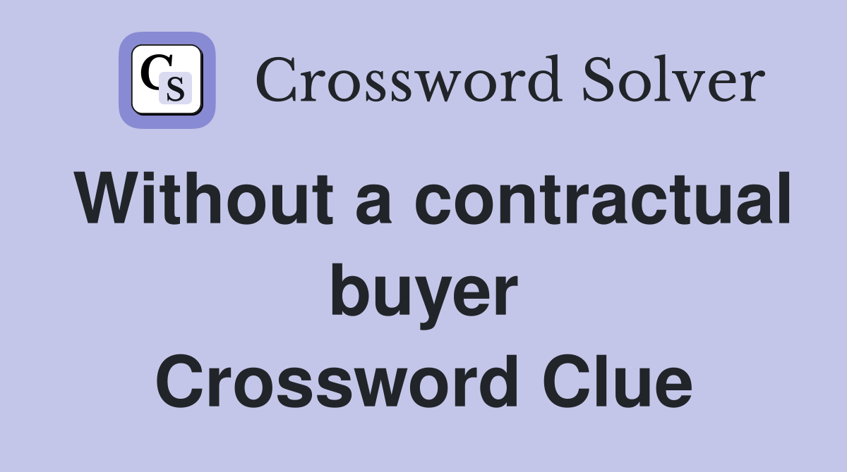 Without a contractual buyer Crossword Clue