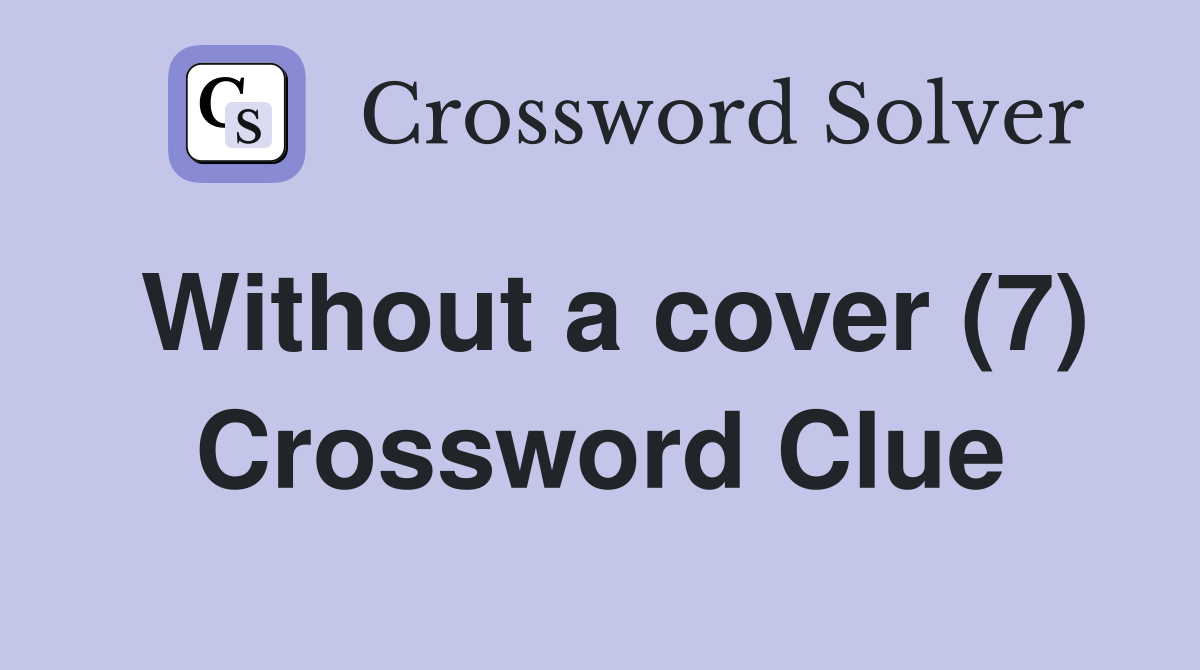 Without a cover (7) Crossword Clue