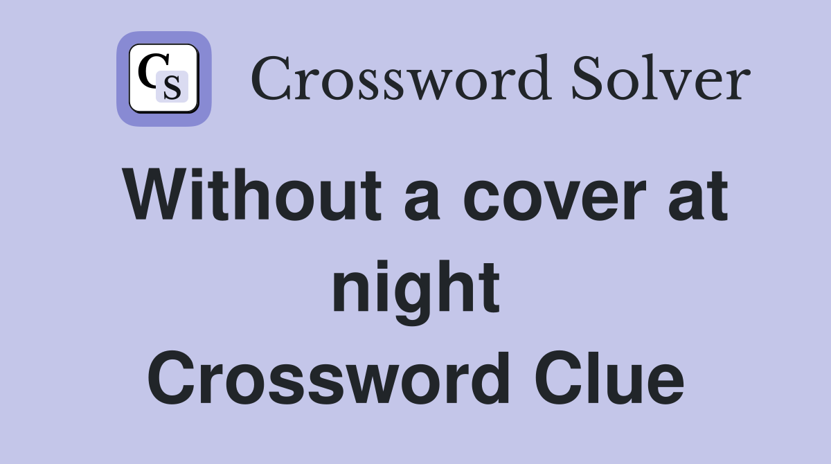 Without a cover at night Crossword Clue