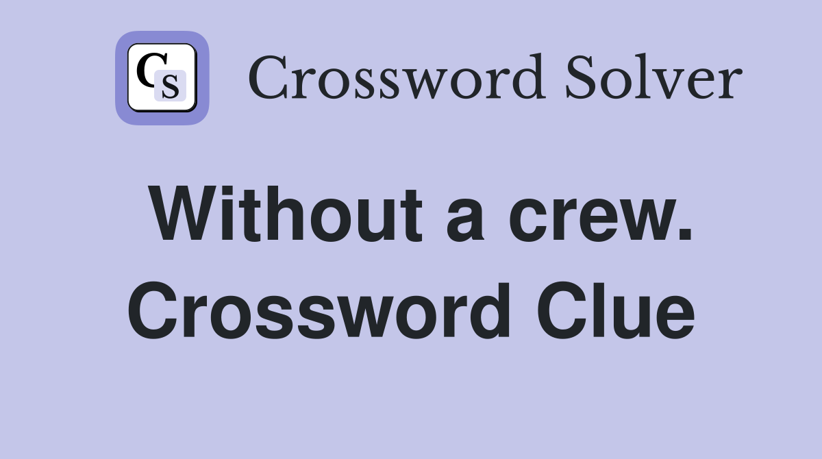 Without a crew. Crossword Clue