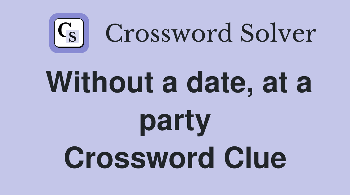 Without a date, at a party Crossword Clue