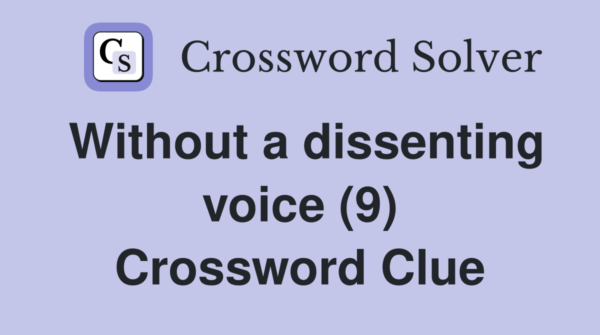 Without a dissenting voice (9) Crossword Clue