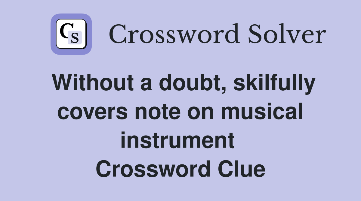 Without a doubt, skilfully covers note on musical instrument  Crossword Clue