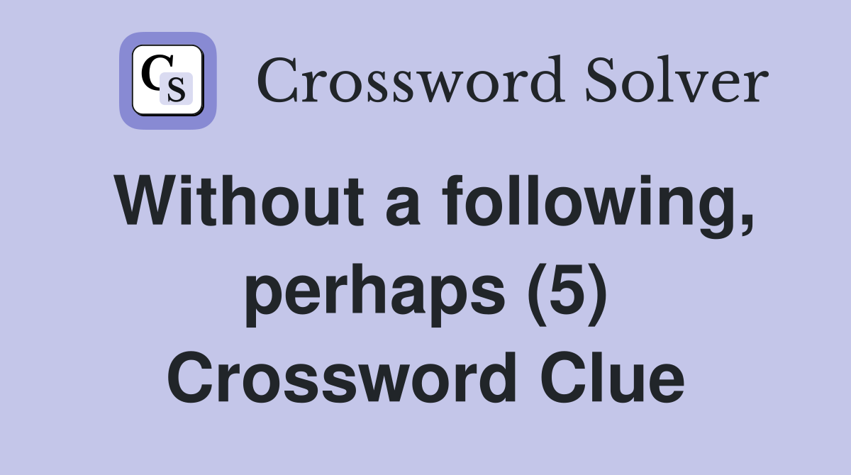 Without a following, perhaps (5) Crossword Clue