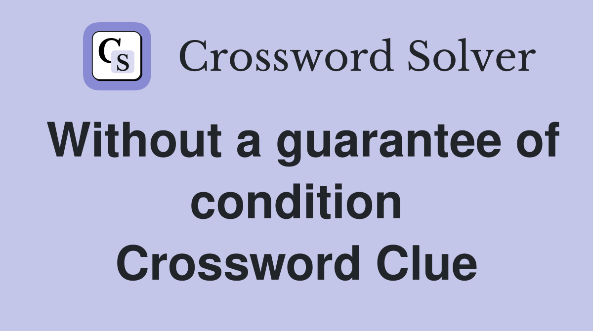 Without a guarantee of condition Crossword Clue