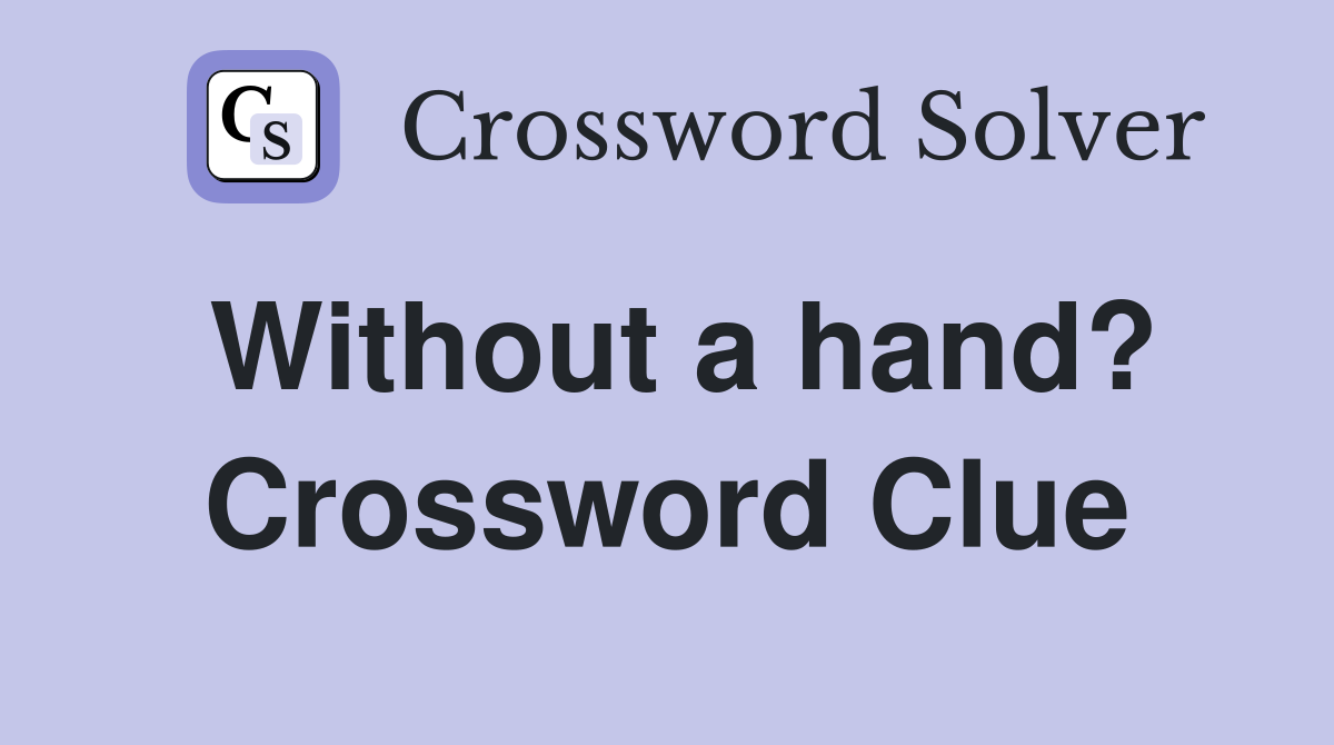 Without a hand? Crossword Clue