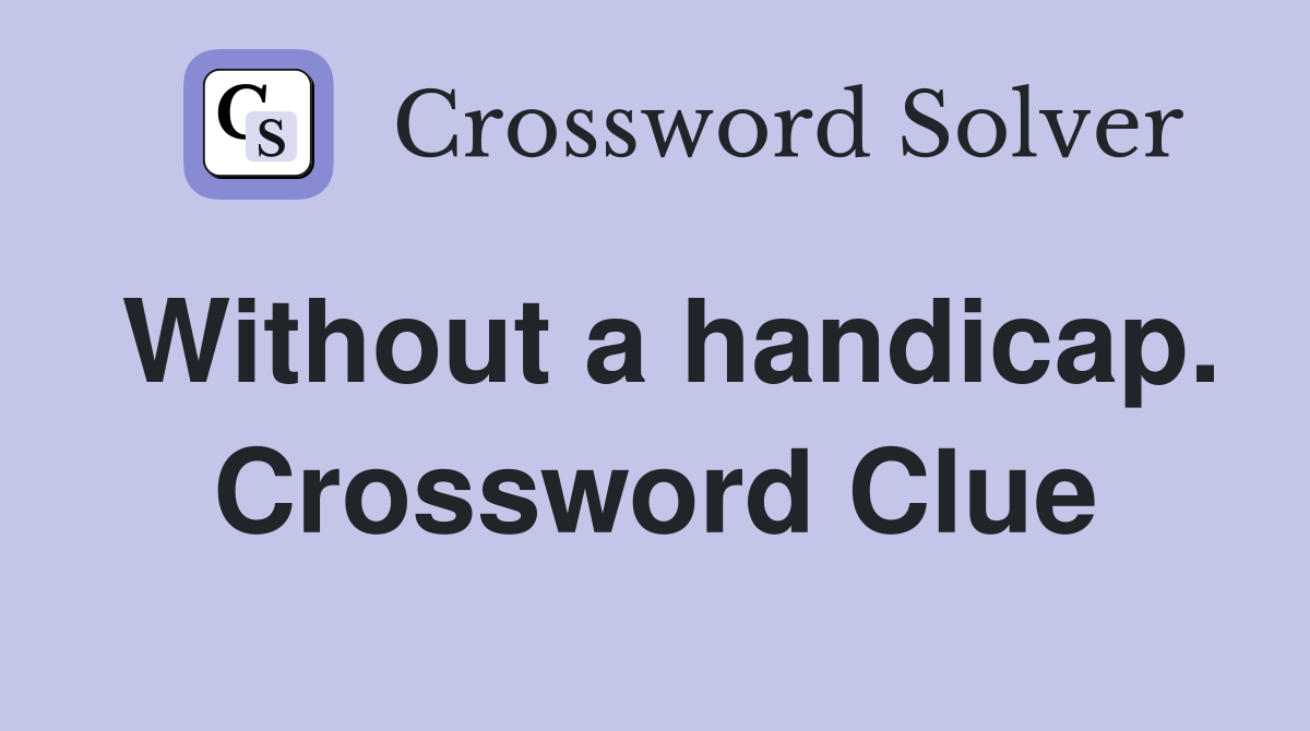 Without a handicap. Crossword Clue