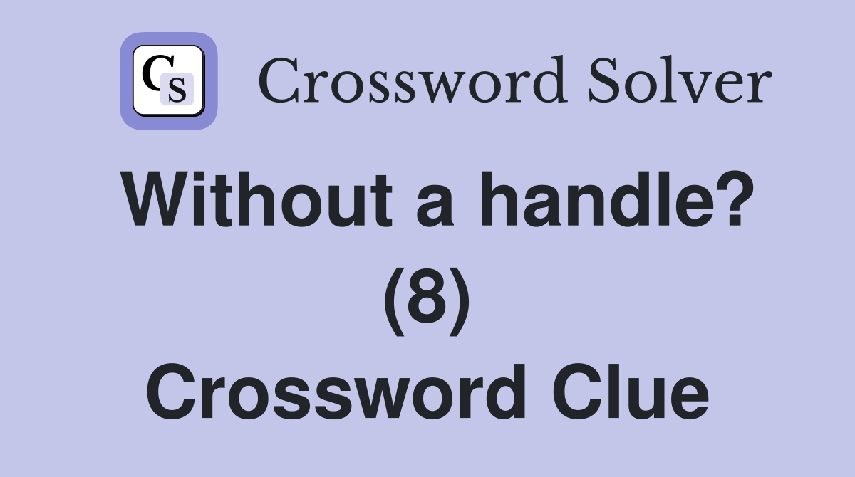Without a handle? (8) Crossword Clue