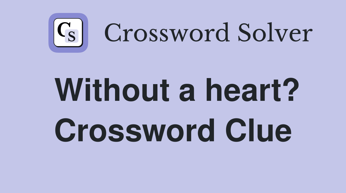 Without a heart? Crossword Clue