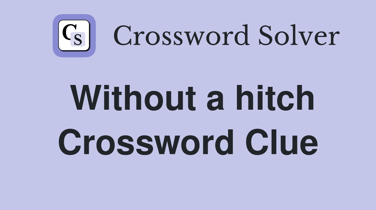Without a hitch Crossword Clue