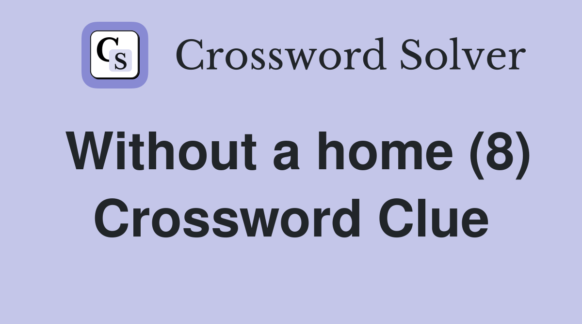 Without a home (8) Crossword Clue