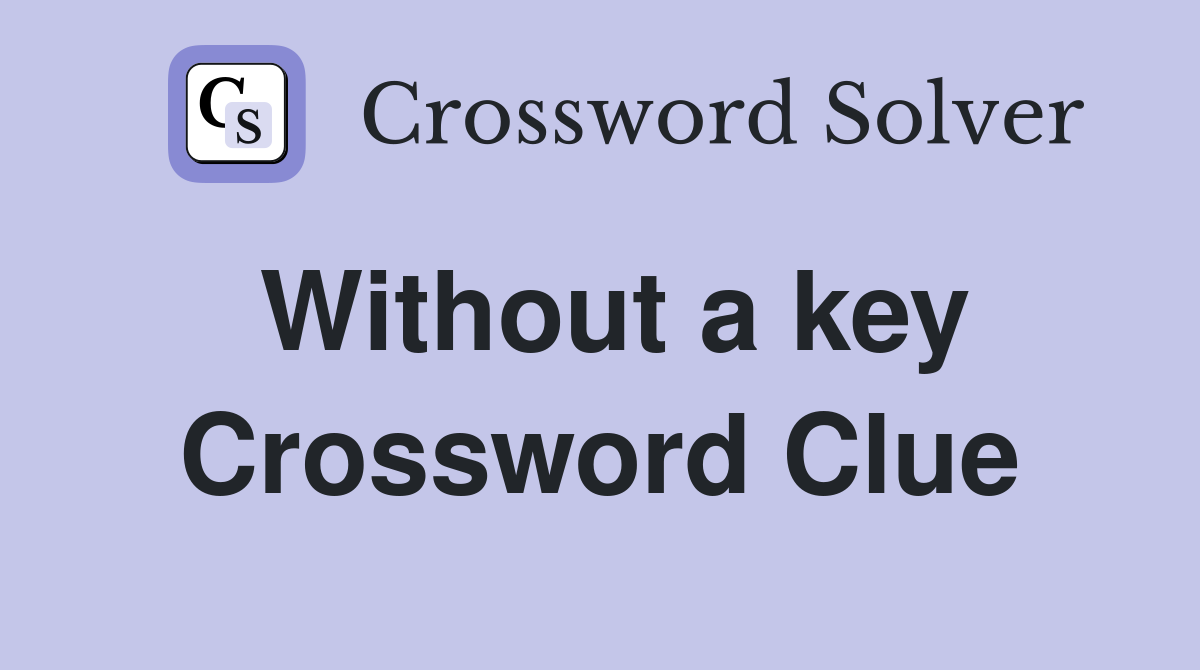 Without a key Crossword Clue