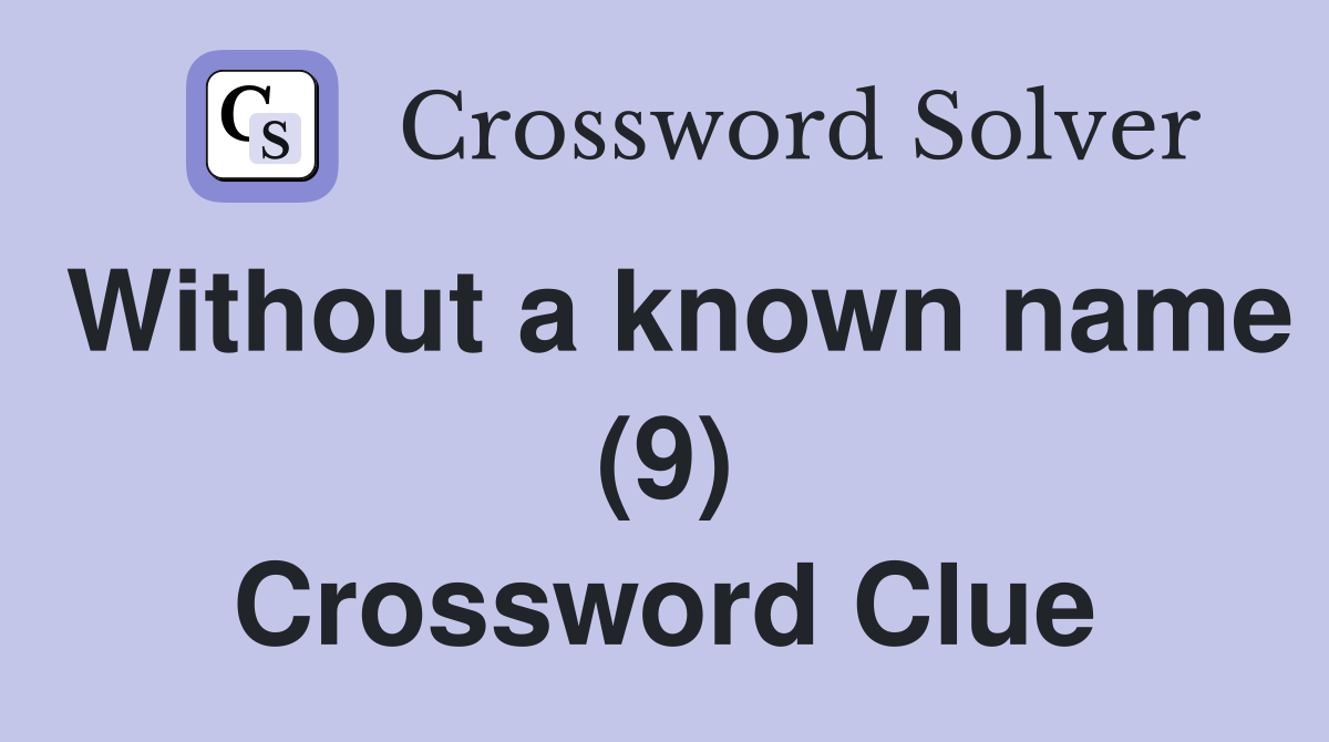 Without a known name (9) Crossword Clue