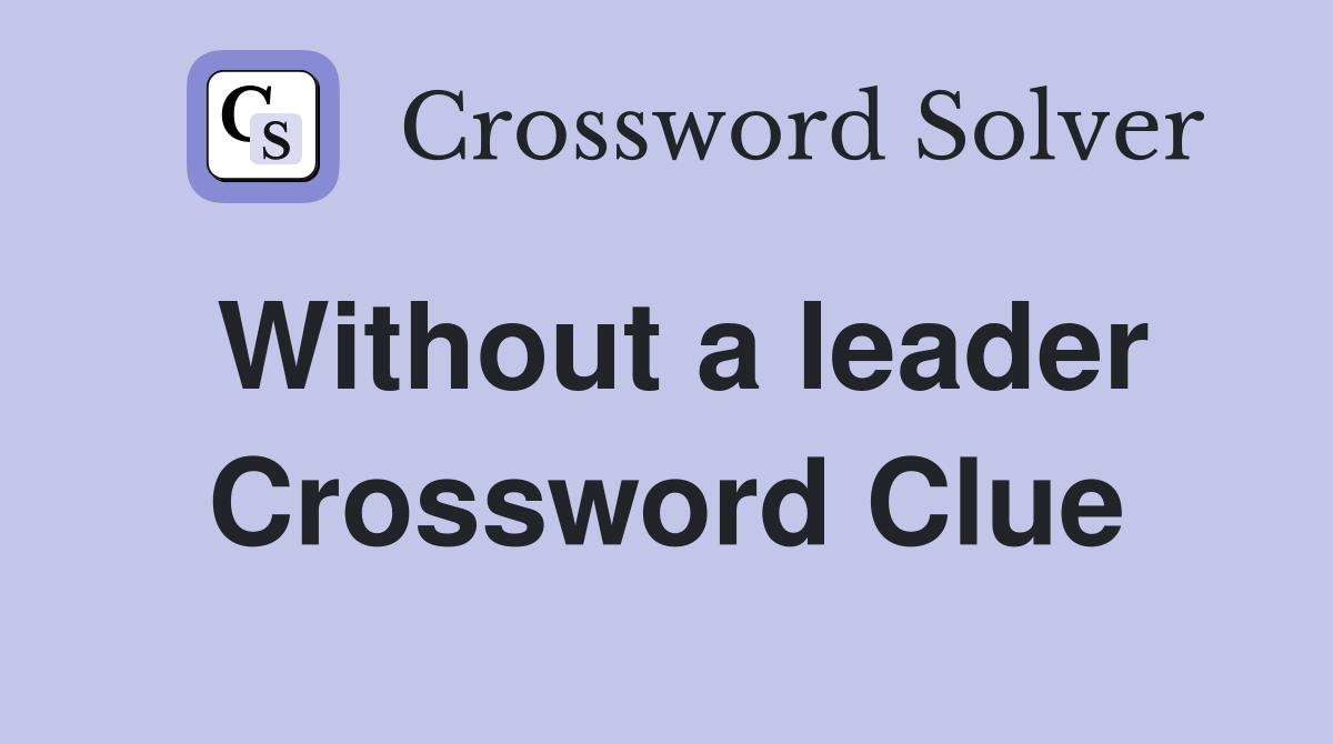 Without a leader Crossword Clue