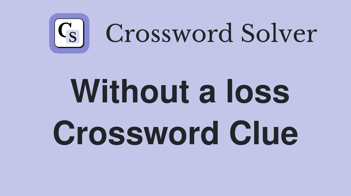 Without a loss Crossword Clue