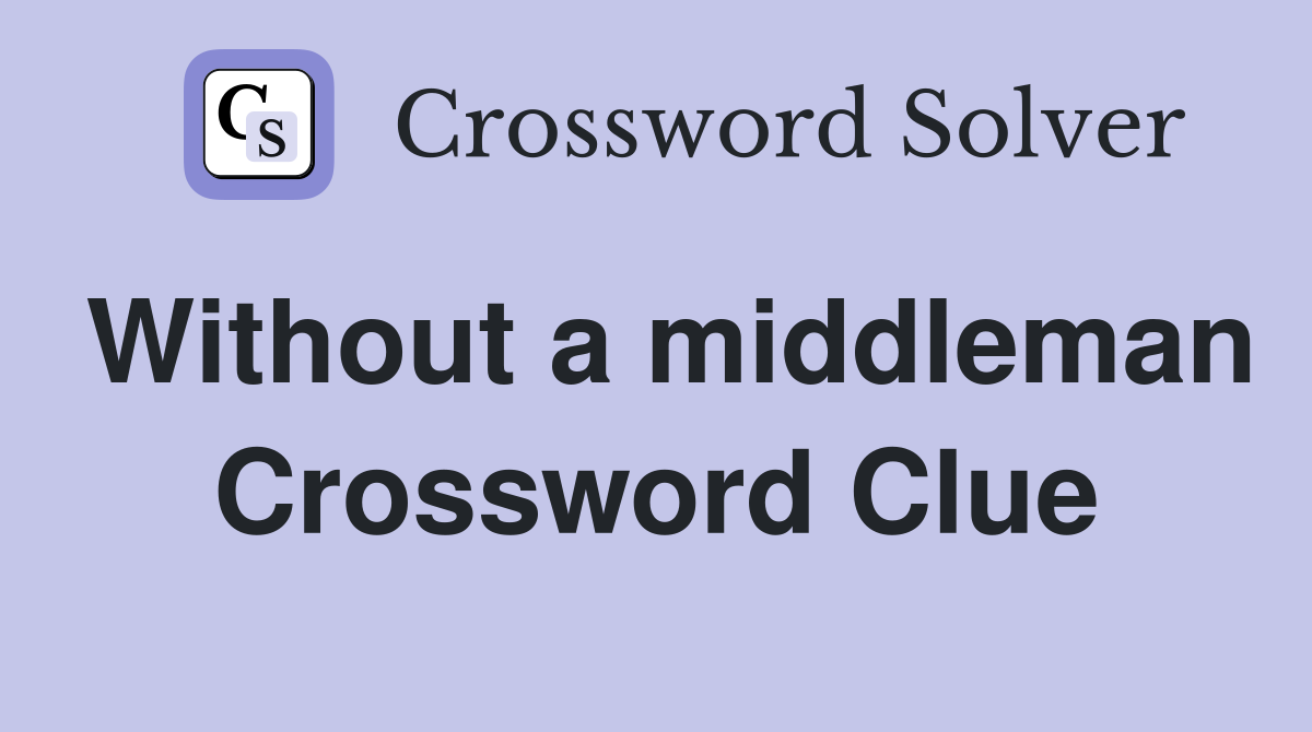 Without a middleman Crossword Clue