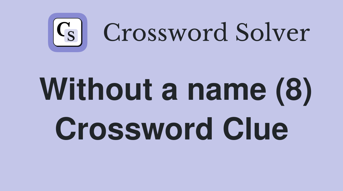 Without a name (8) Crossword Clue