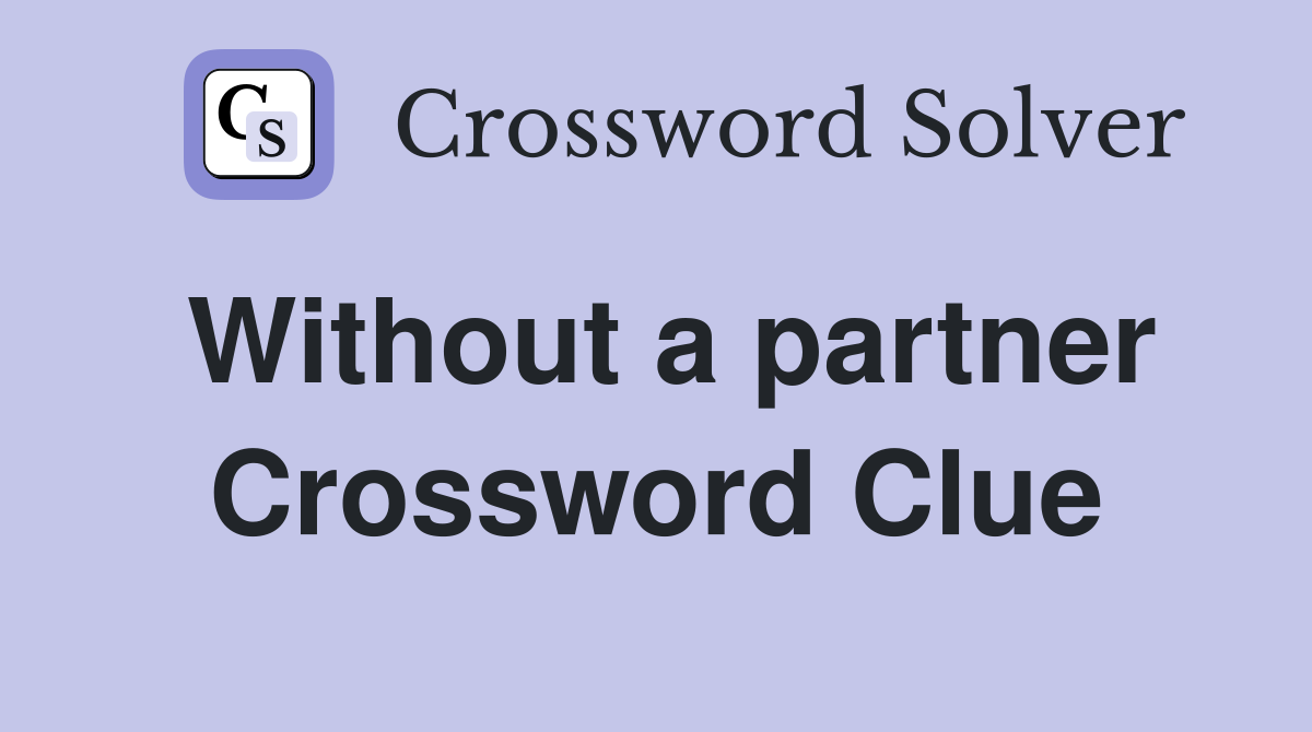 Without a partner Crossword Clue