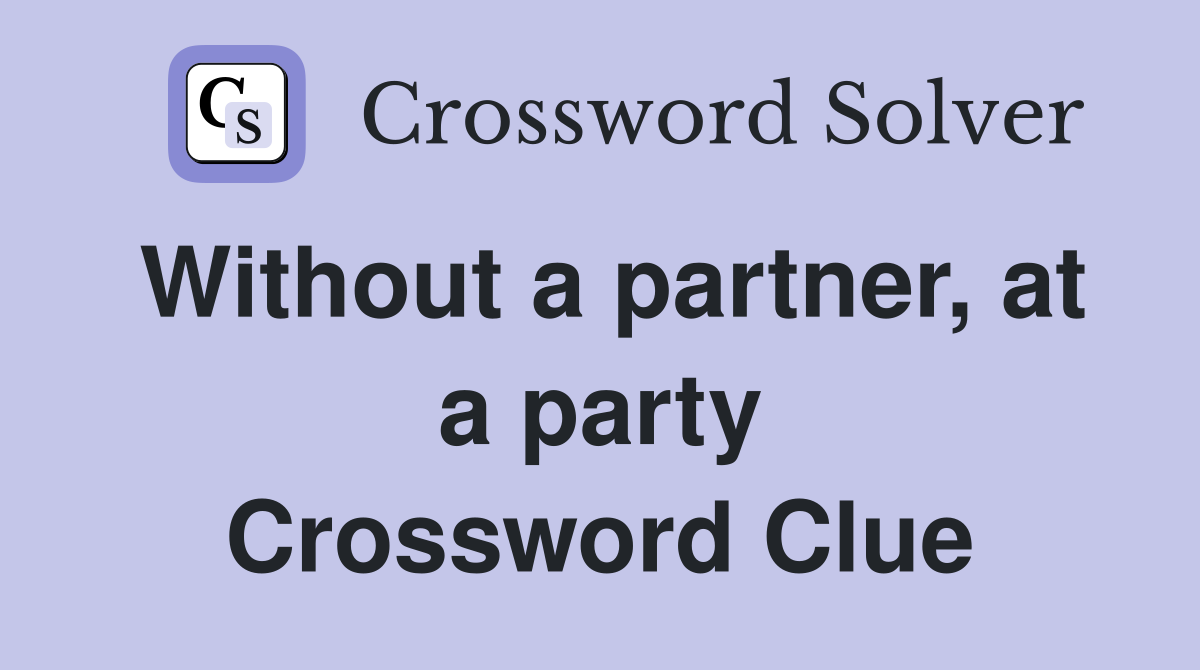 Without a partner, at a party Crossword Clue