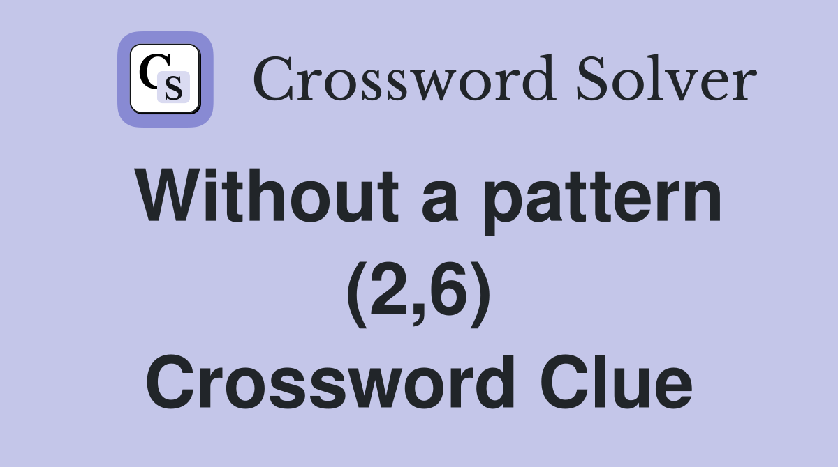 Without a pattern (2,6) Crossword Clue