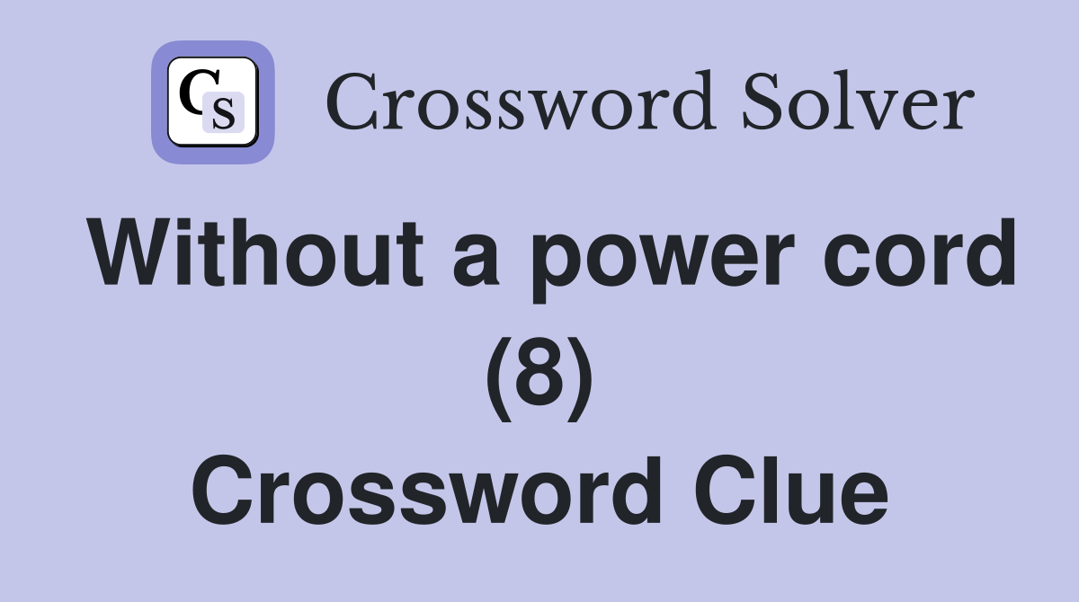 Without a power cord (8) Crossword Clue