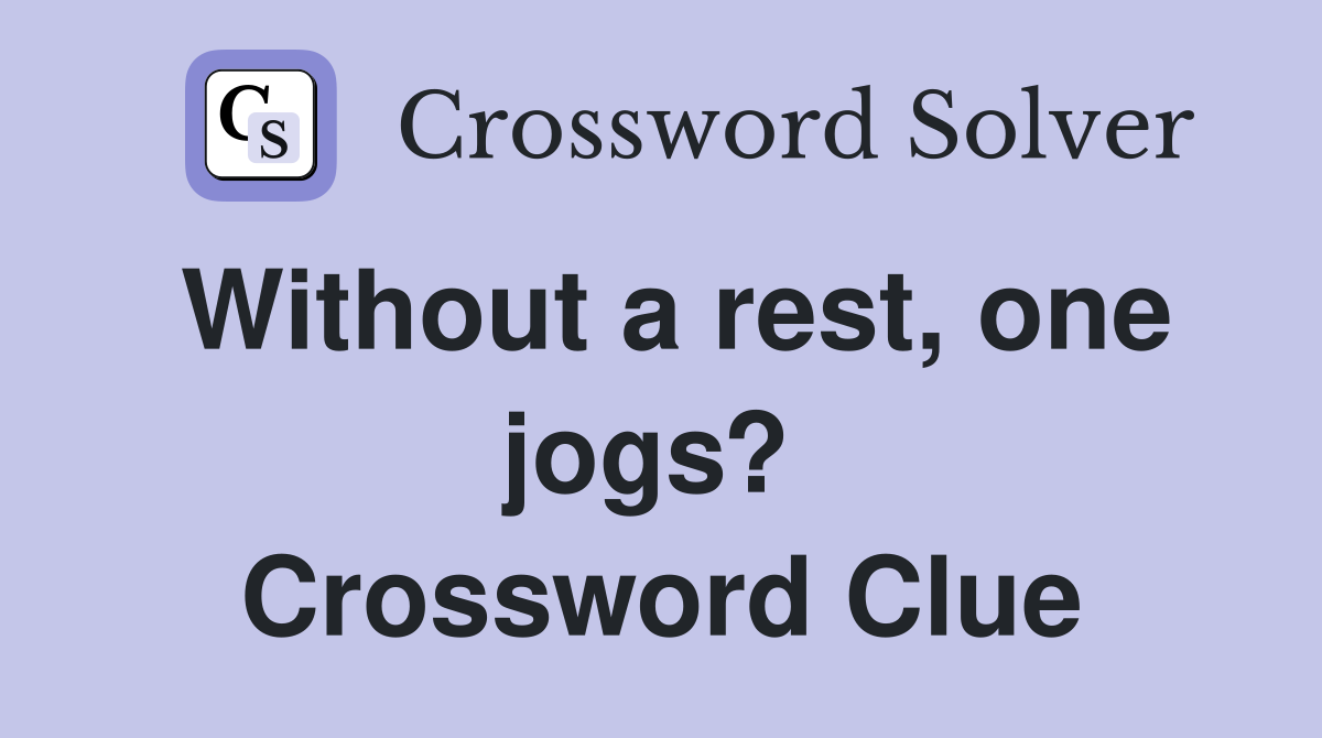 Without a rest, one jogs?  Crossword Clue