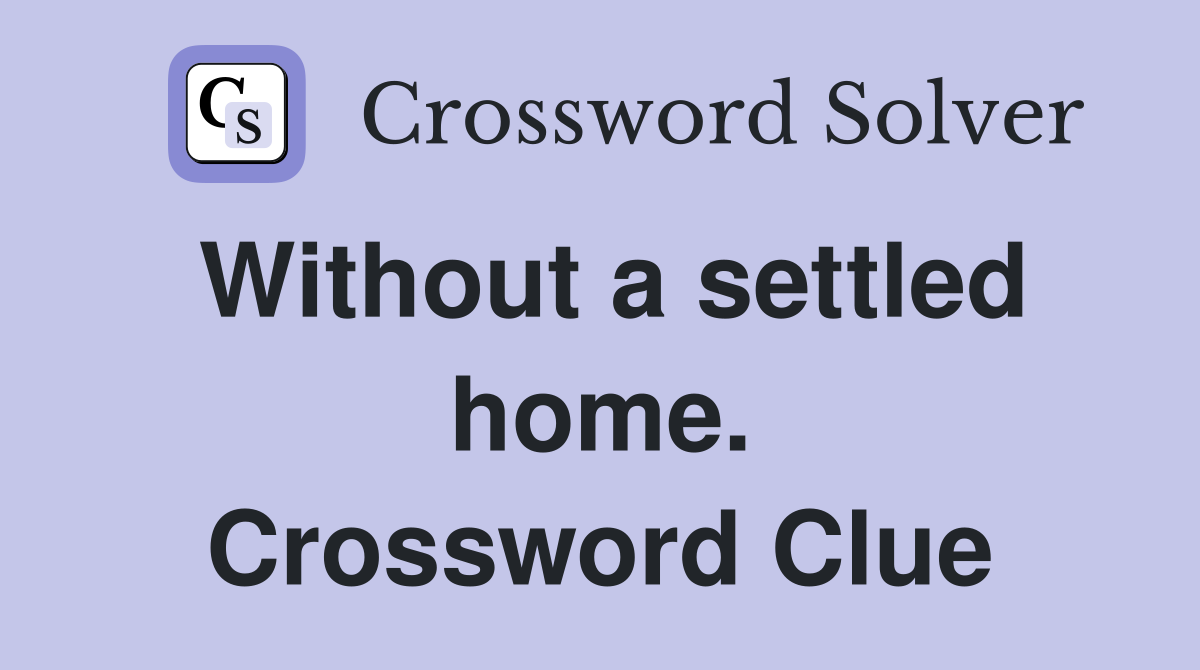 Without a settled home. Crossword Clue