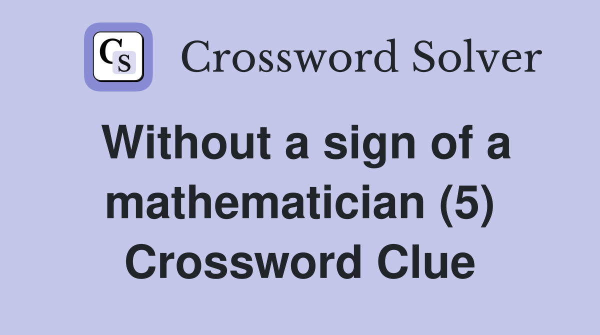 Without a sign of a mathematician (5) Crossword Clue
