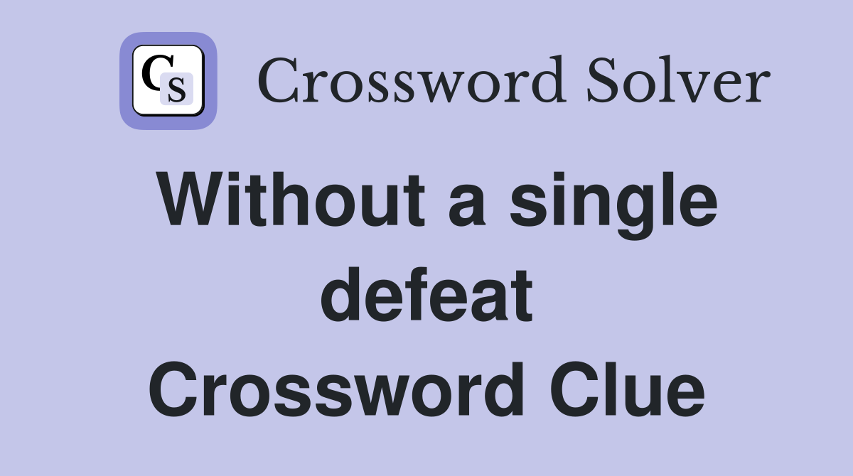 Without a single defeat Crossword Clue