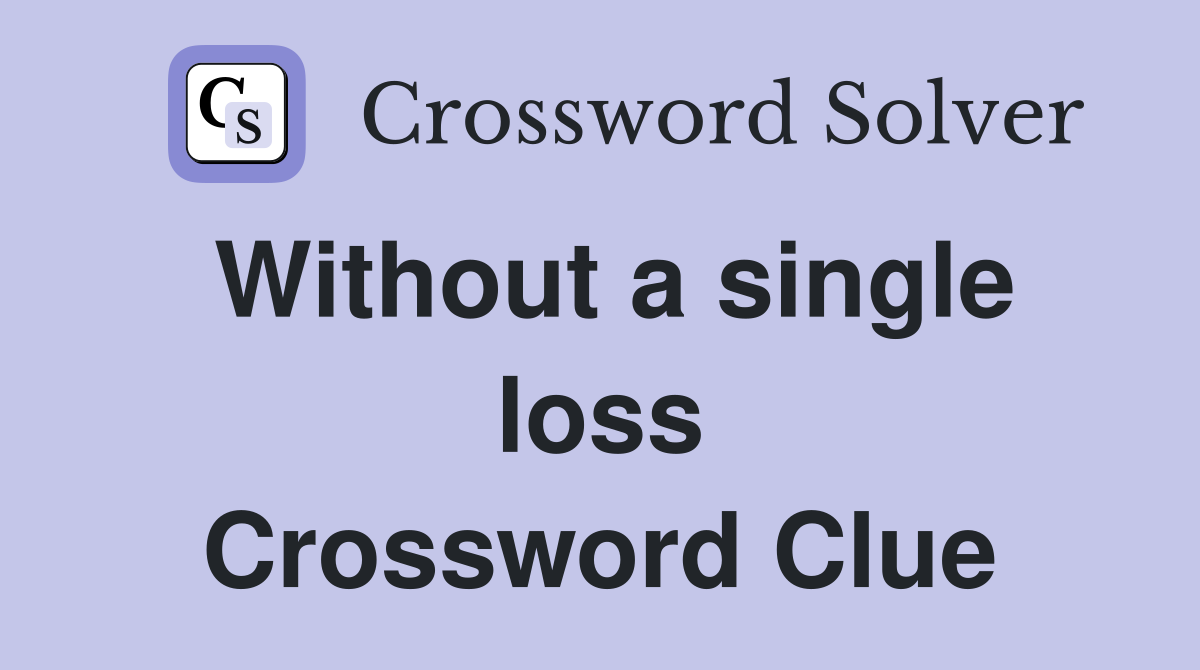 Without a single loss Crossword Clue