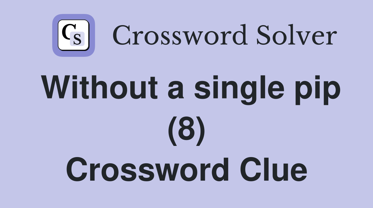 Without a single pip (8) Crossword Clue