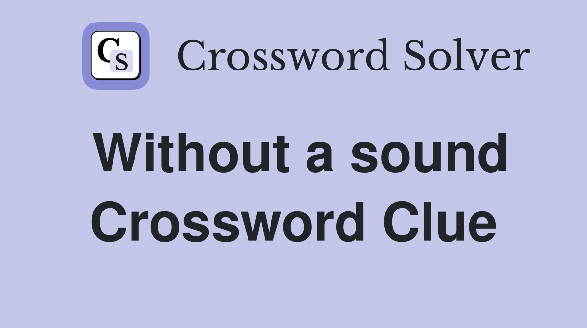 Without a sound Crossword Clue