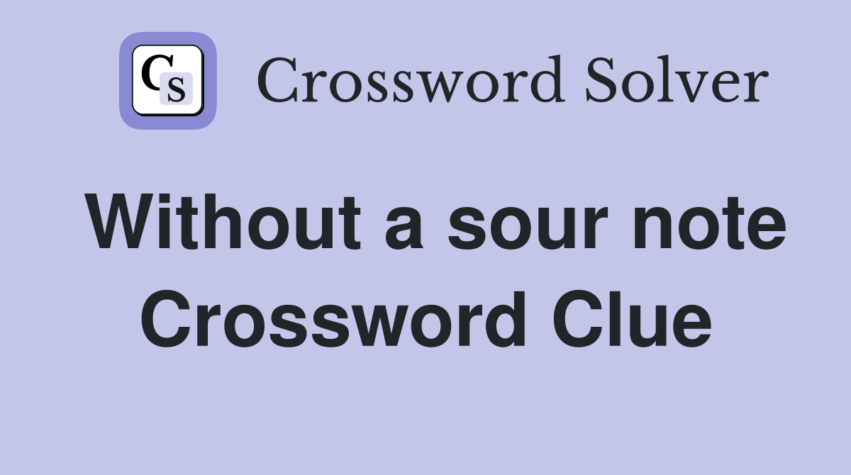 Without a sour note Crossword Clue