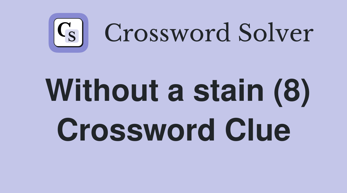 Without a stain (8) Crossword Clue