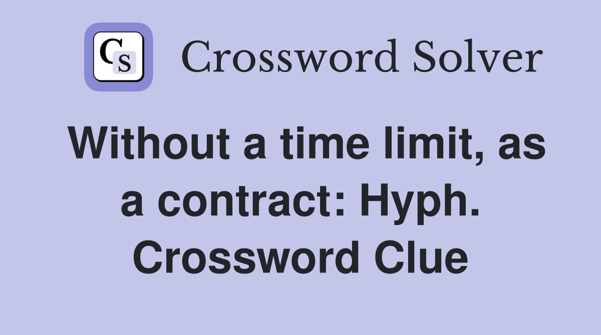 Without a time limit, as a contract: Hyph. Crossword Clue