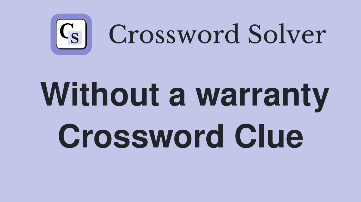 Without a warranty Crossword Clue