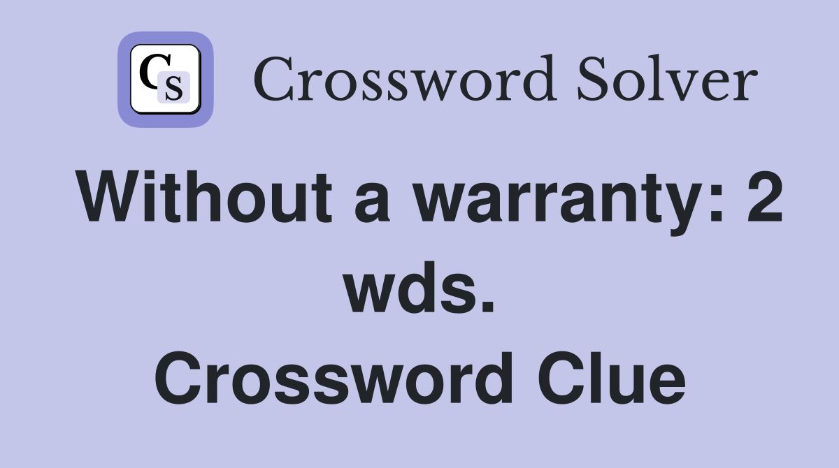 Without a warranty: 2 wds. Crossword Clue