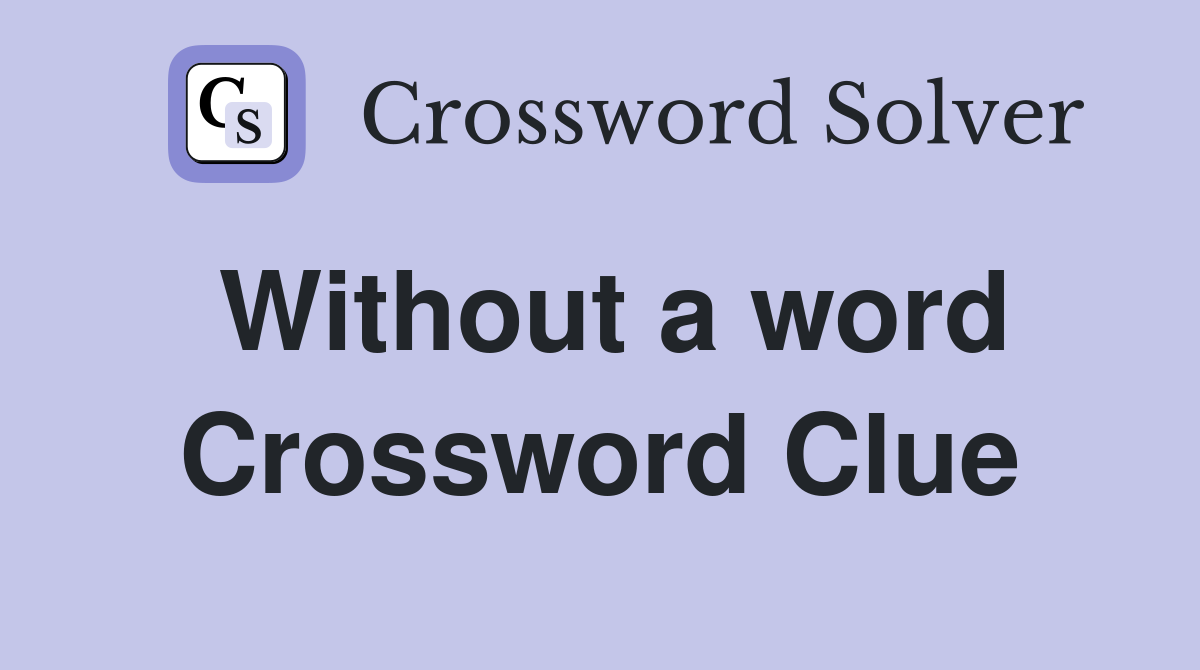 Without a word Crossword Clue
