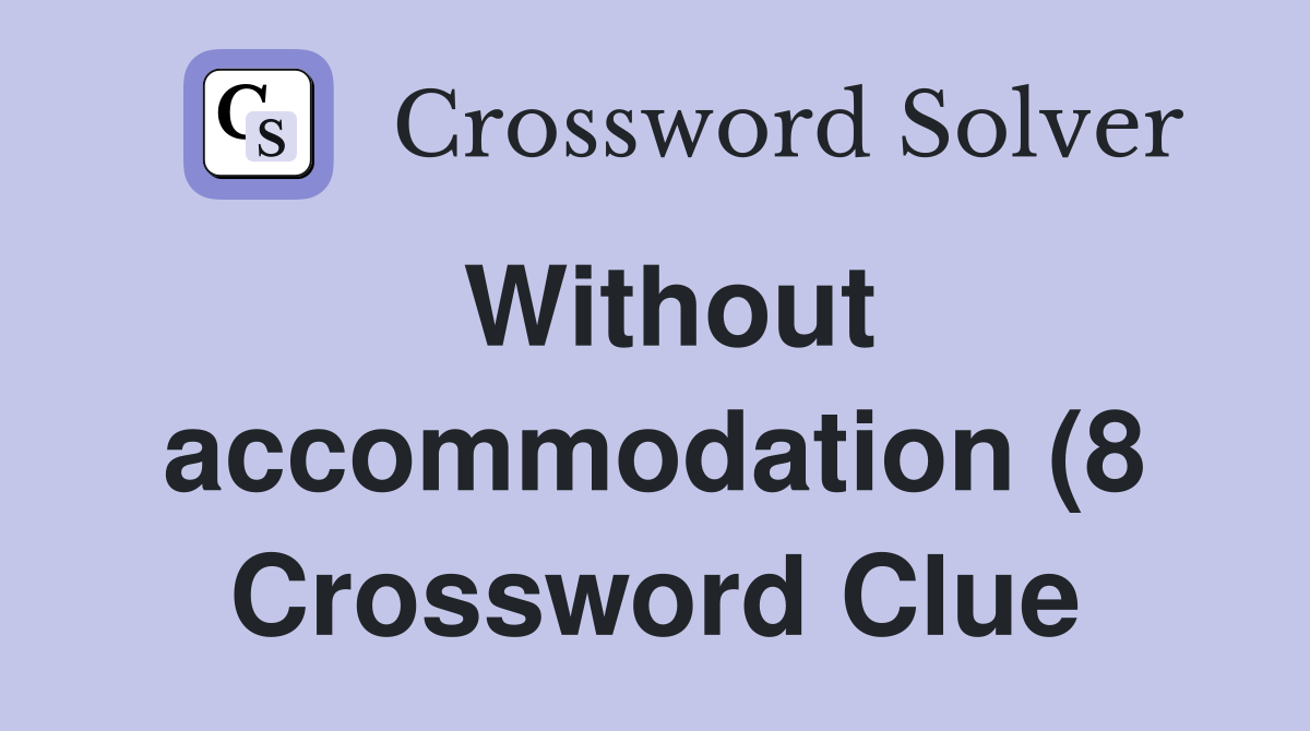 Without accommodation (8) Crossword Clue Answers Crossword Solver Without accommodation (8) Crossword Clue Answers Crossword Solver