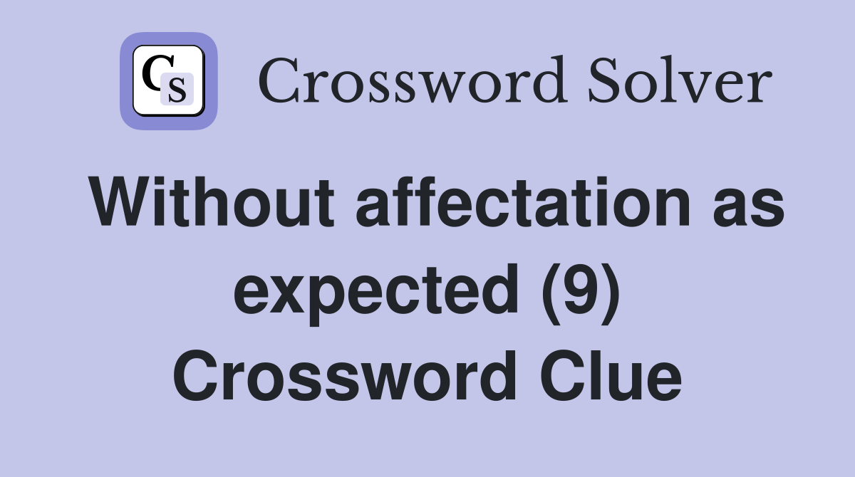 Without affectation as expected (9) Crossword Clue