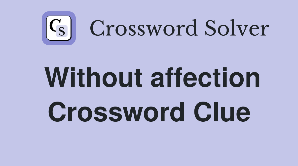 Without affection Crossword Clue