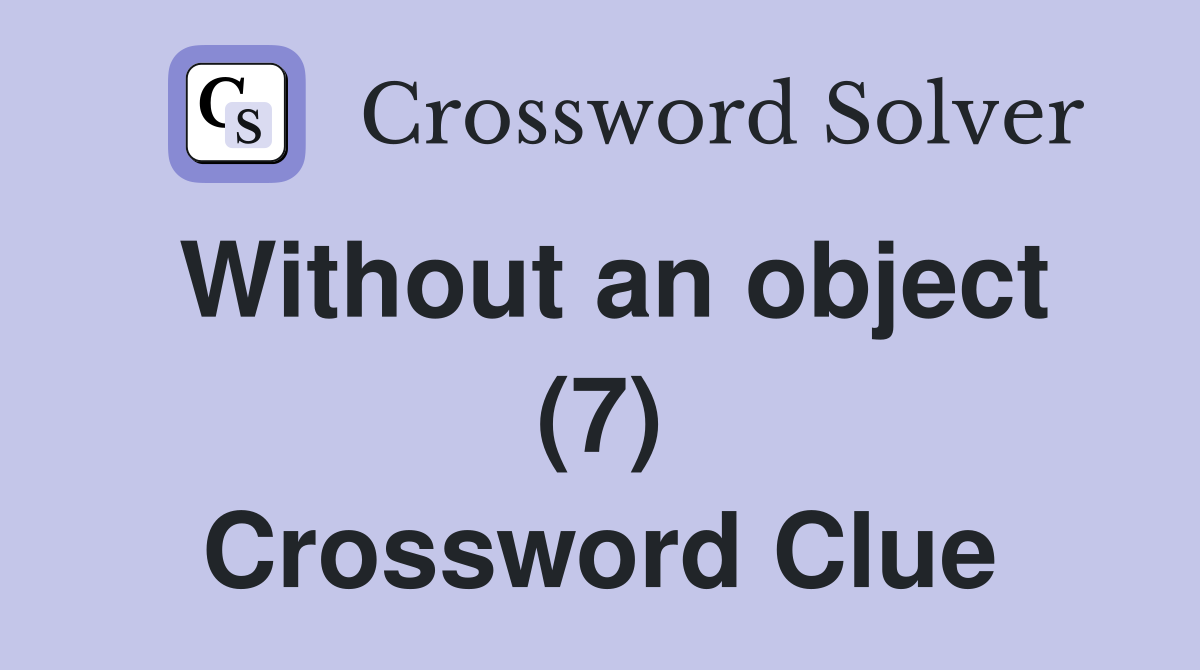 Without an object (7) Crossword Clue