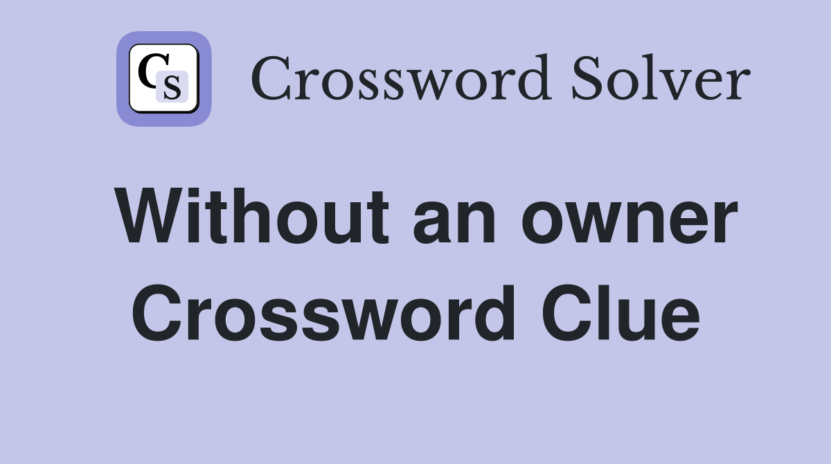 Without an owner Crossword Clue