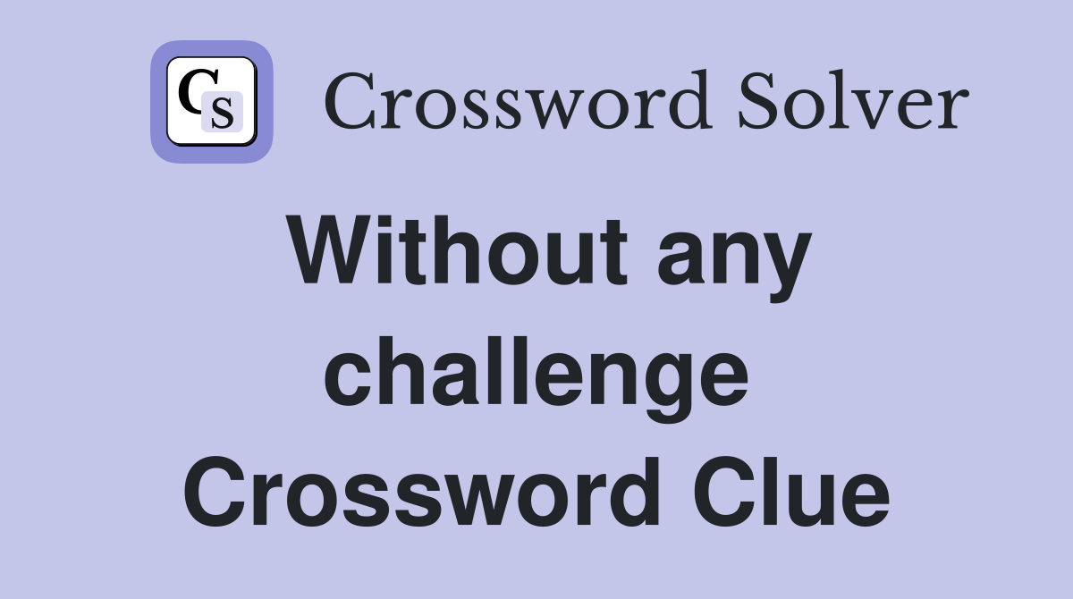 Without any challenge Crossword Clue