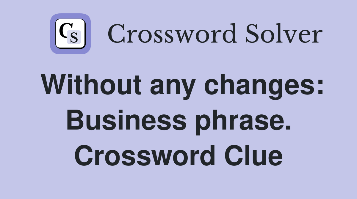 Without any changes: Business phrase. Crossword Clue