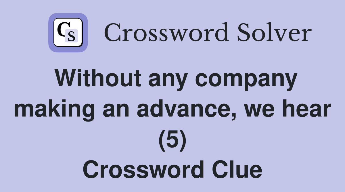Without any company making an advance, we hear (5) Crossword Clue