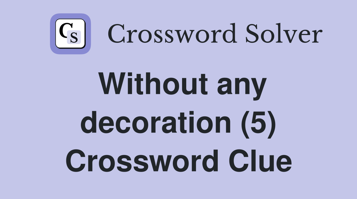 Without any decoration (5) Crossword Clue