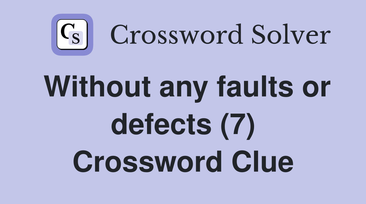 Without any faults or defects (7) Crossword Clue